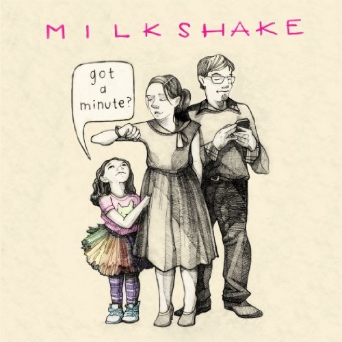 Milkshake/Got A Minute?